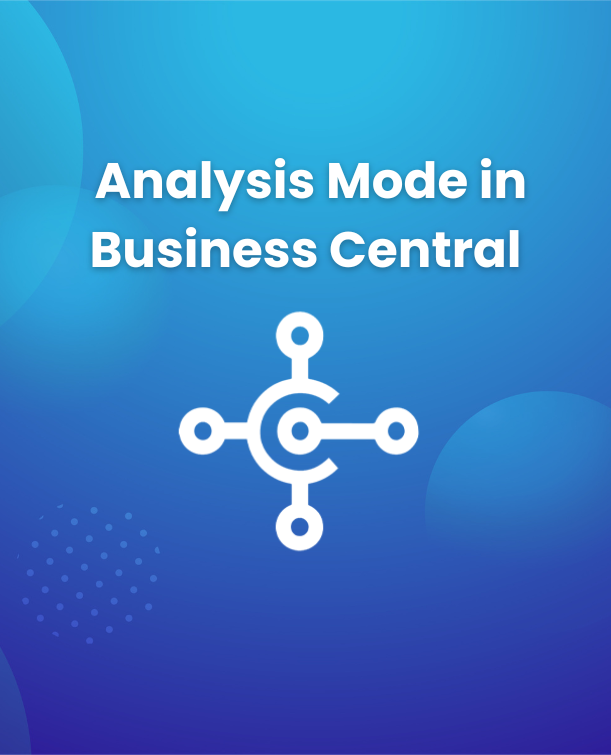 Unlocking Greater Insights with Analysis Mode in Business Central